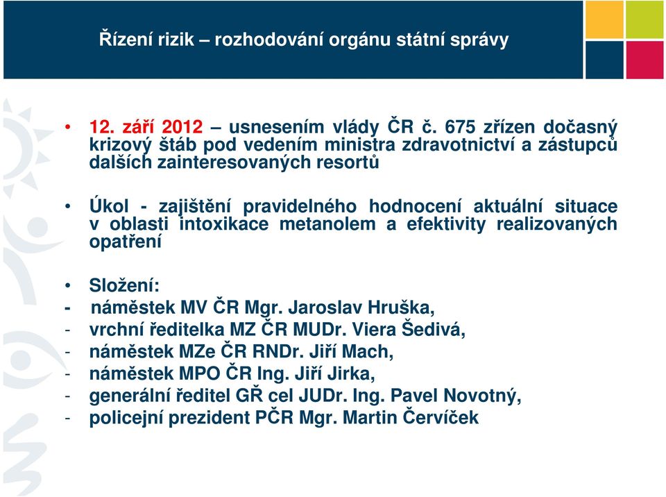 hodnocení aktuální situace v oblasti intoxikace metanolem a efektivity realizovaných opatření Složení: - náměstek MV ČR Mgr.