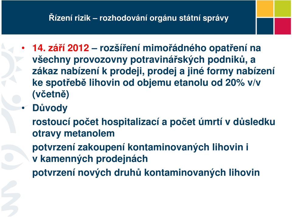 prodeji, prodej a jiné formy nabízení ke spotřebě lihovin od objemu etanolu od 20% v/v (včetně) Důvody rostoucí