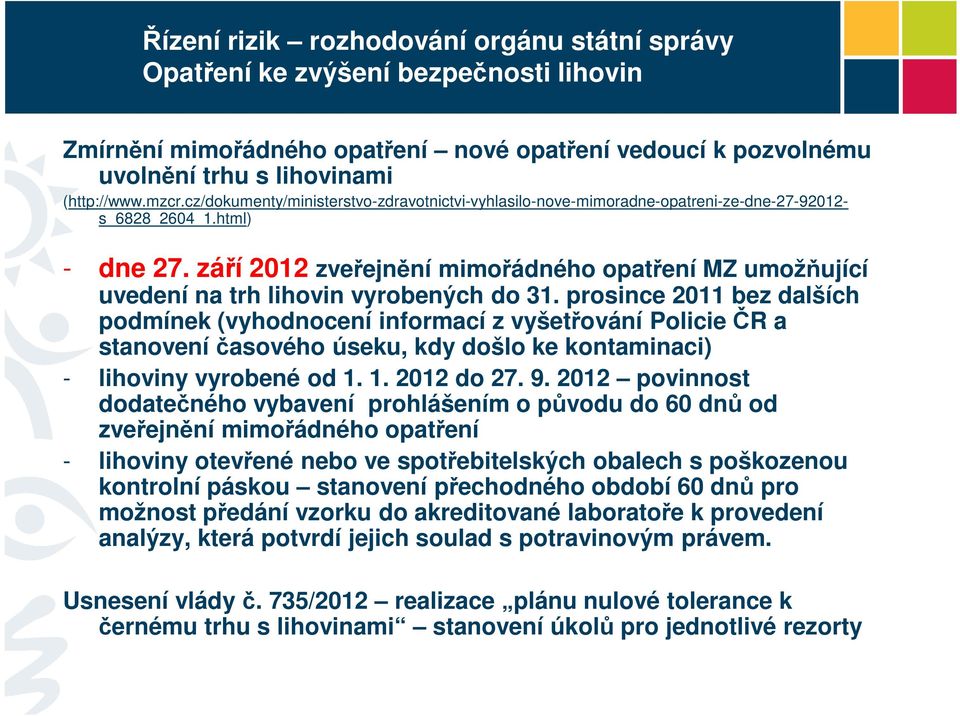 září 2012 zveřejnění mimořádného opatření MZ umožňující uvedení na trh lihovin vyrobených do 31.