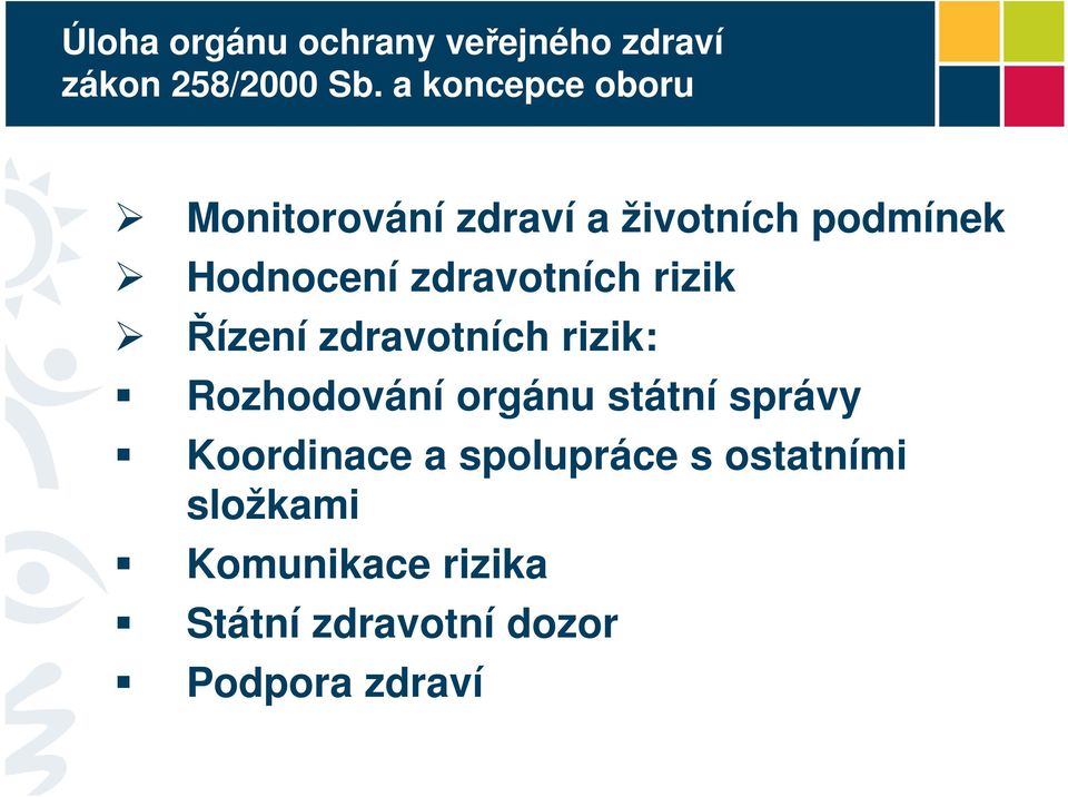 zdravotních rizik Řízení zdravotních rizik: Rozhodování orgánu státní