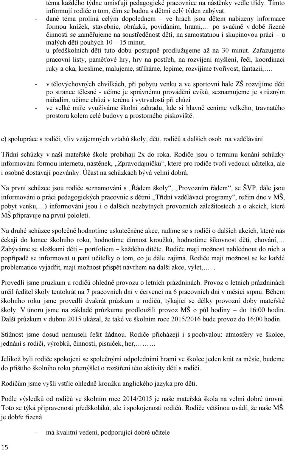 na samostatnou i skupinovou práci u malých dětí pouhých 10 15 minut, u předškolních dětí tuto dobu postupně prodlužujeme až na 30 minut.