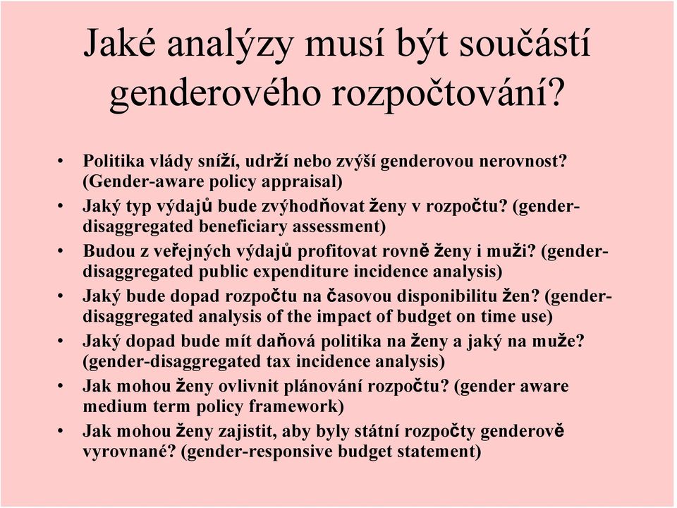 (genderdisaggregated public expenditure incidence analysis) Jaký bude dopad rozpočtu na časovou disponibilitu žen?