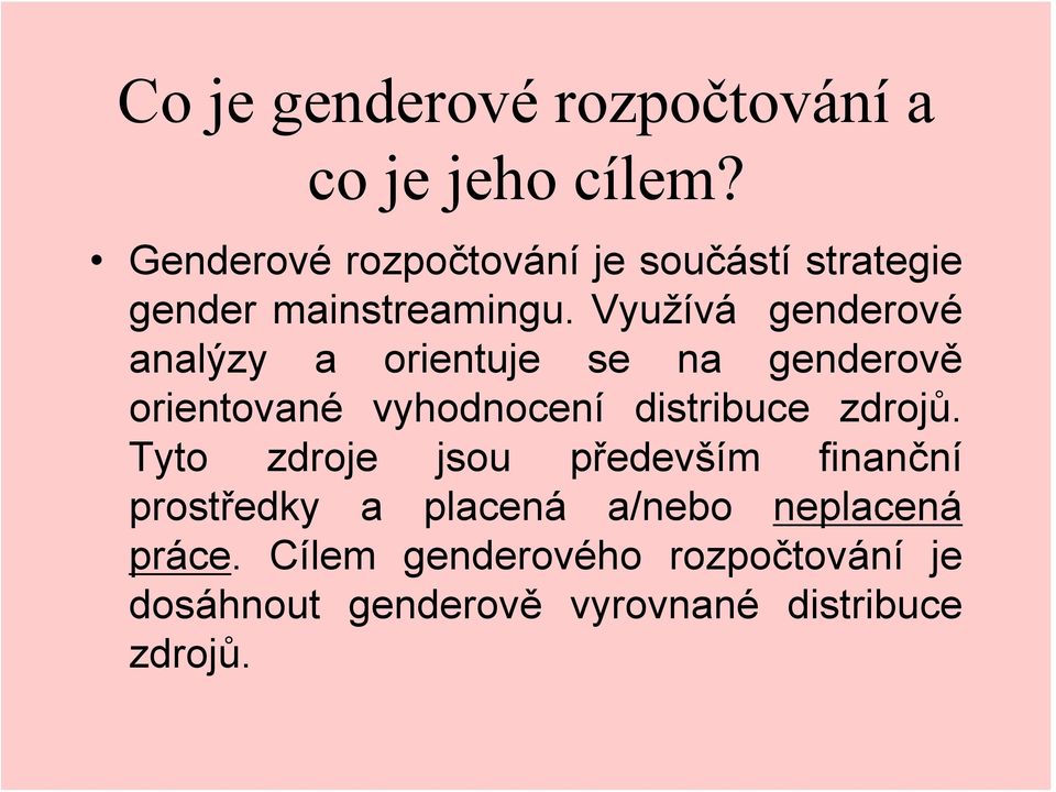 Využívá genderové analýzy a orientuje se na genderově orientované vyhodnocení distribuce