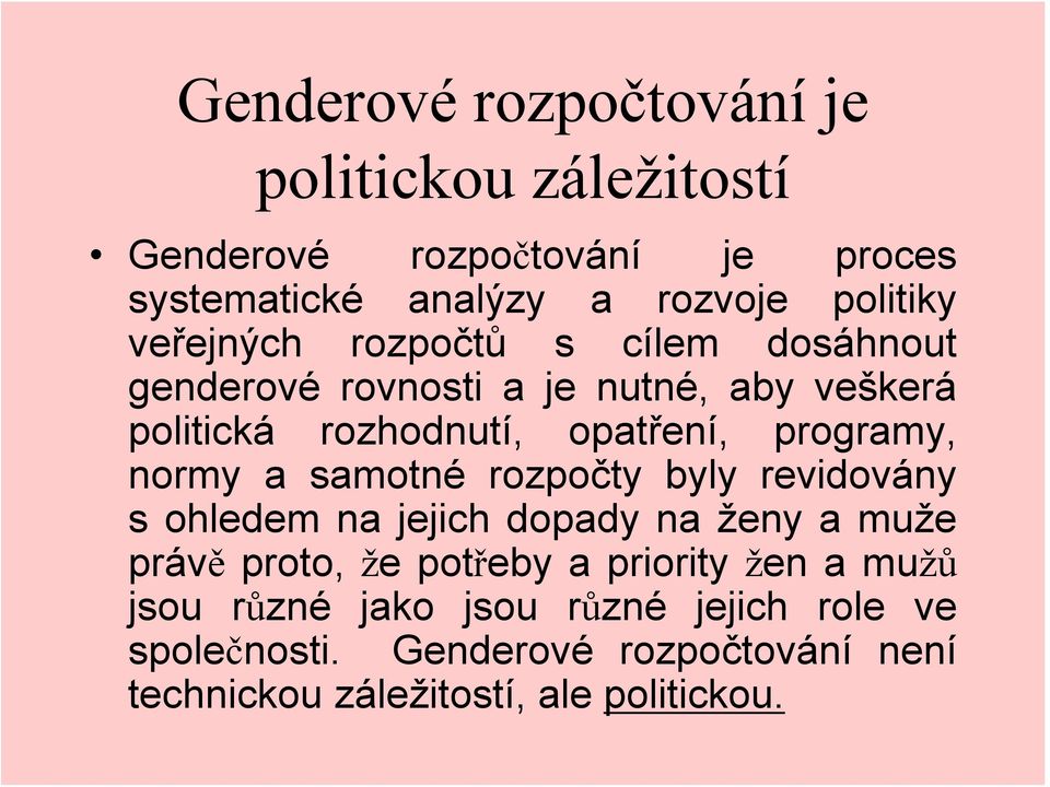 normy a samotné rozpočty byly revidovány s ohledem na jejich dopady na ženy a muže právě proto, že potřeby a priority žen a