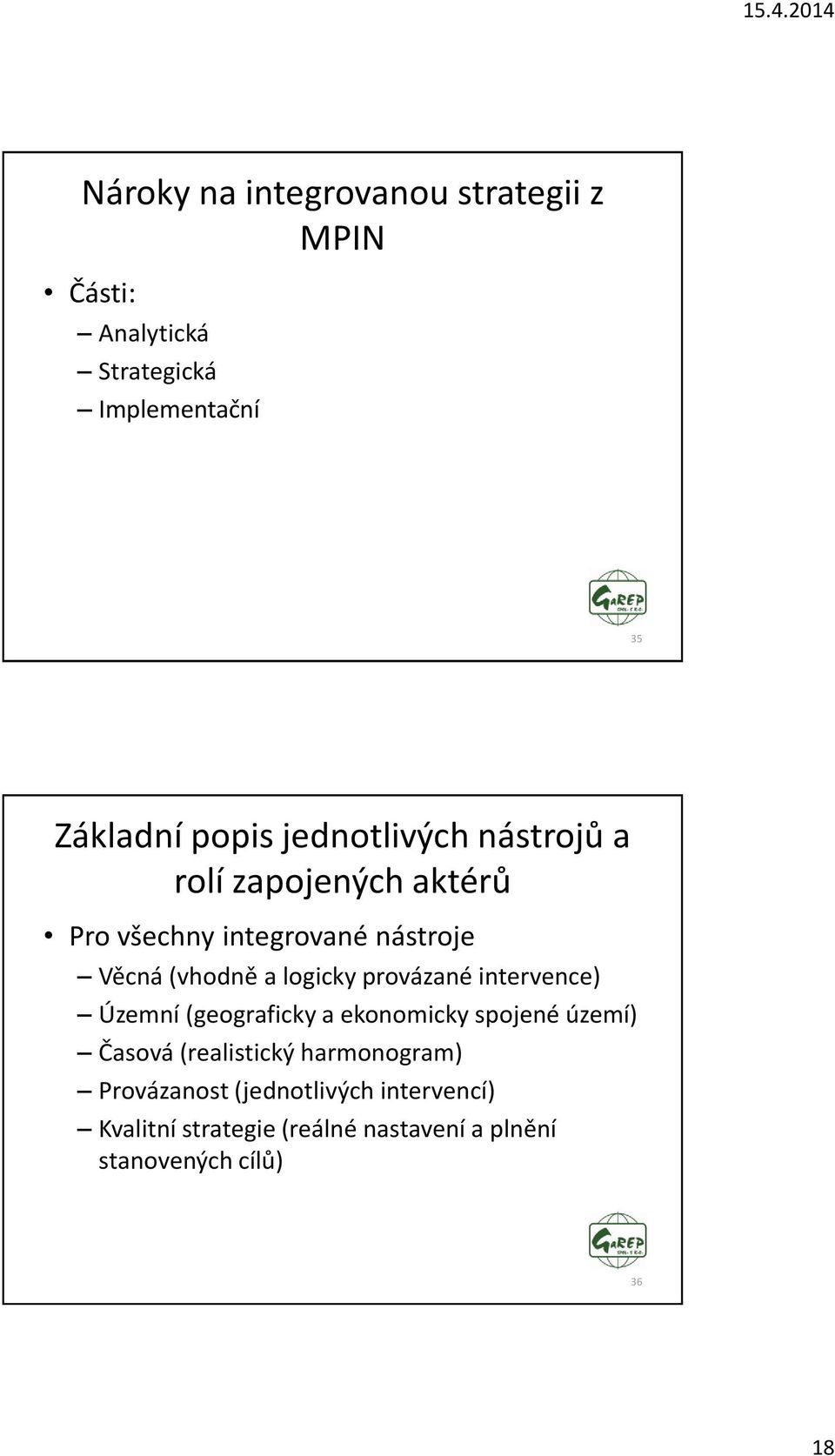 provázané intervence) Územní (geograficky a ekonomicky spojené území) Časová (realistický harmonogram)