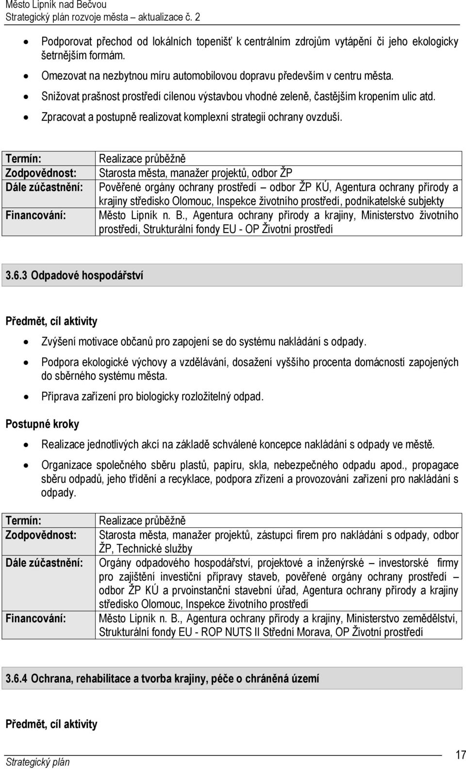 Zpracovat a postupně realizovat komplexní strategii ochrany ovzduší.