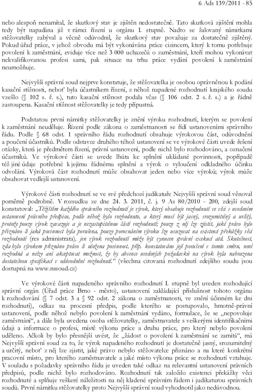 Pokud úřad práce, v jehož obvodu má být vykonávána práce cizincem, který k tomu potřebuje povolení k zaměstnání, eviduje více než 3 000 uchazečů o zaměstnání, kteří mohou vykonávat nekvalifikovanou