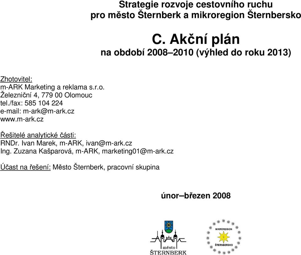 /fax: 585 104 224 e-mail: m-ark@m-ark.cz www.m-ark.cz Řešitelé analytické části: RNDr.