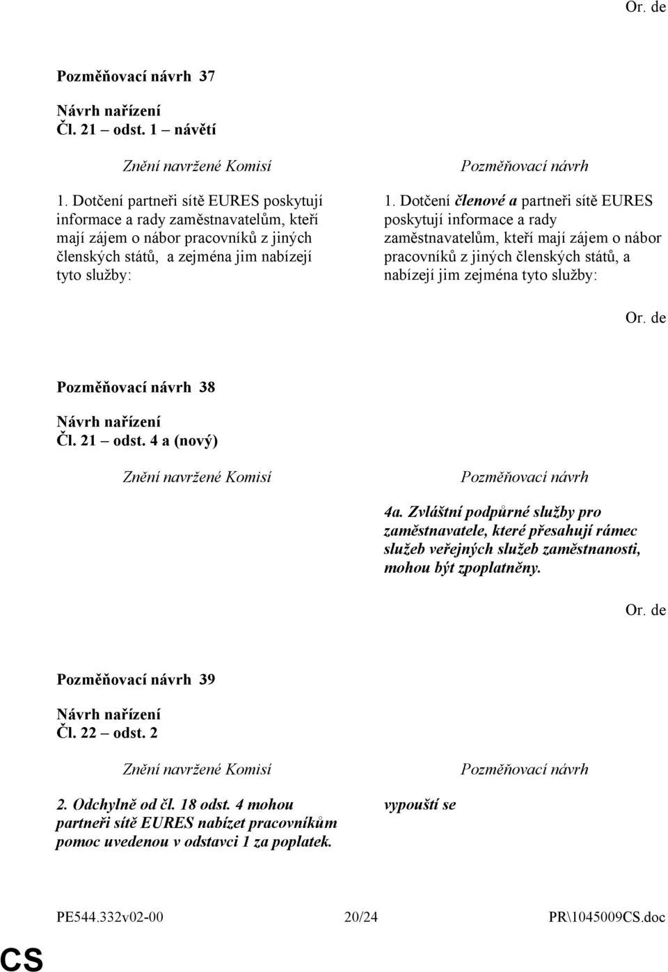 Dotčení členové a partneři sítě EURES poskytují informace a rady zaměstnavatelům, kteří mají zájem o nábor pracovníků z jiných členských států, a nabízejí jim zejména tyto služby: