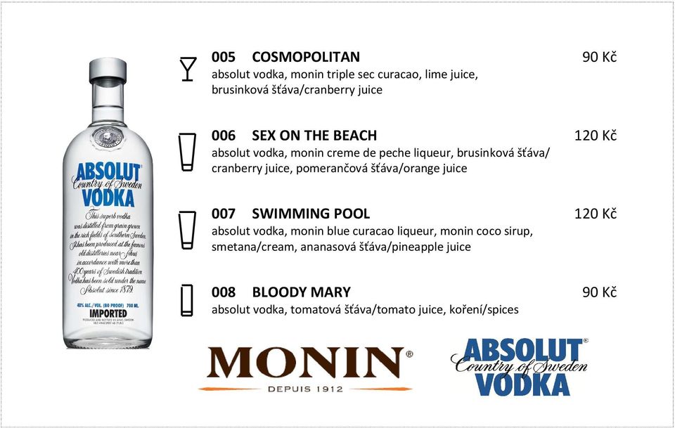 šťáva/orange juice 120 Kč 007 SWIMMING POOL absolut vodka, monin blue curacao liqueur, monin coco sirup,