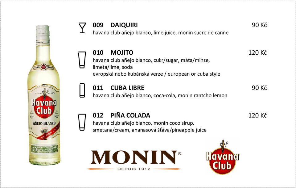 cuba style 011 CUBA LIBRE havana club añejo blanco, coca-cola, monin rantcho lemon 120 Kč 012 PIÑA