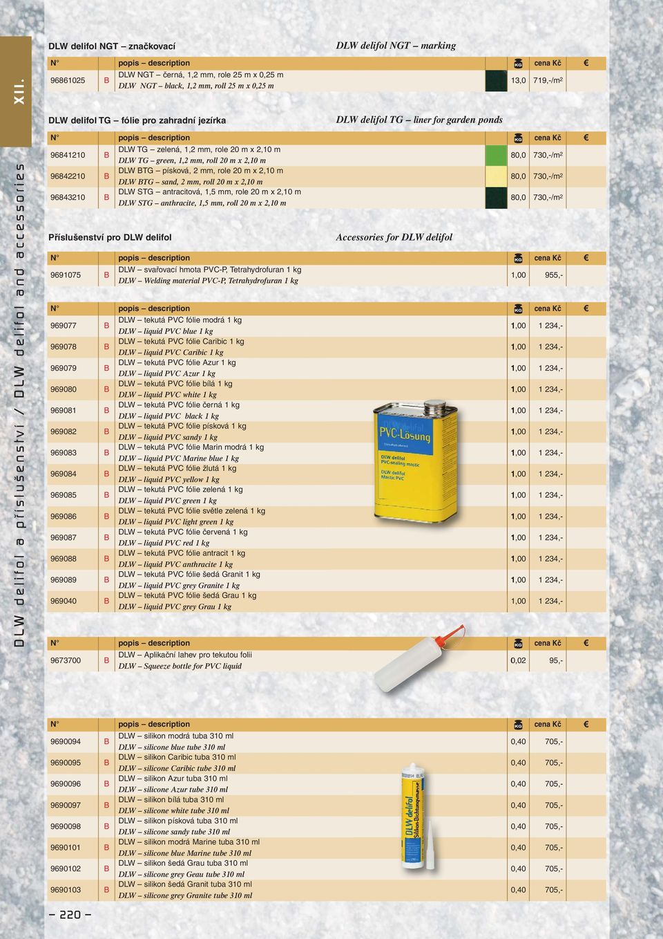 DLW tekutá PVC fólie Azur 1 kg DLW liquid PVC Azur 1 kg 969080 DLW tekutá PVC fólie bílá 1 kg DLW liquid PVC white 1 kg 969081 DLW tekutá PVC fólie černá 1 kg DLW liquid PVC black 1 kg 969082 DLW