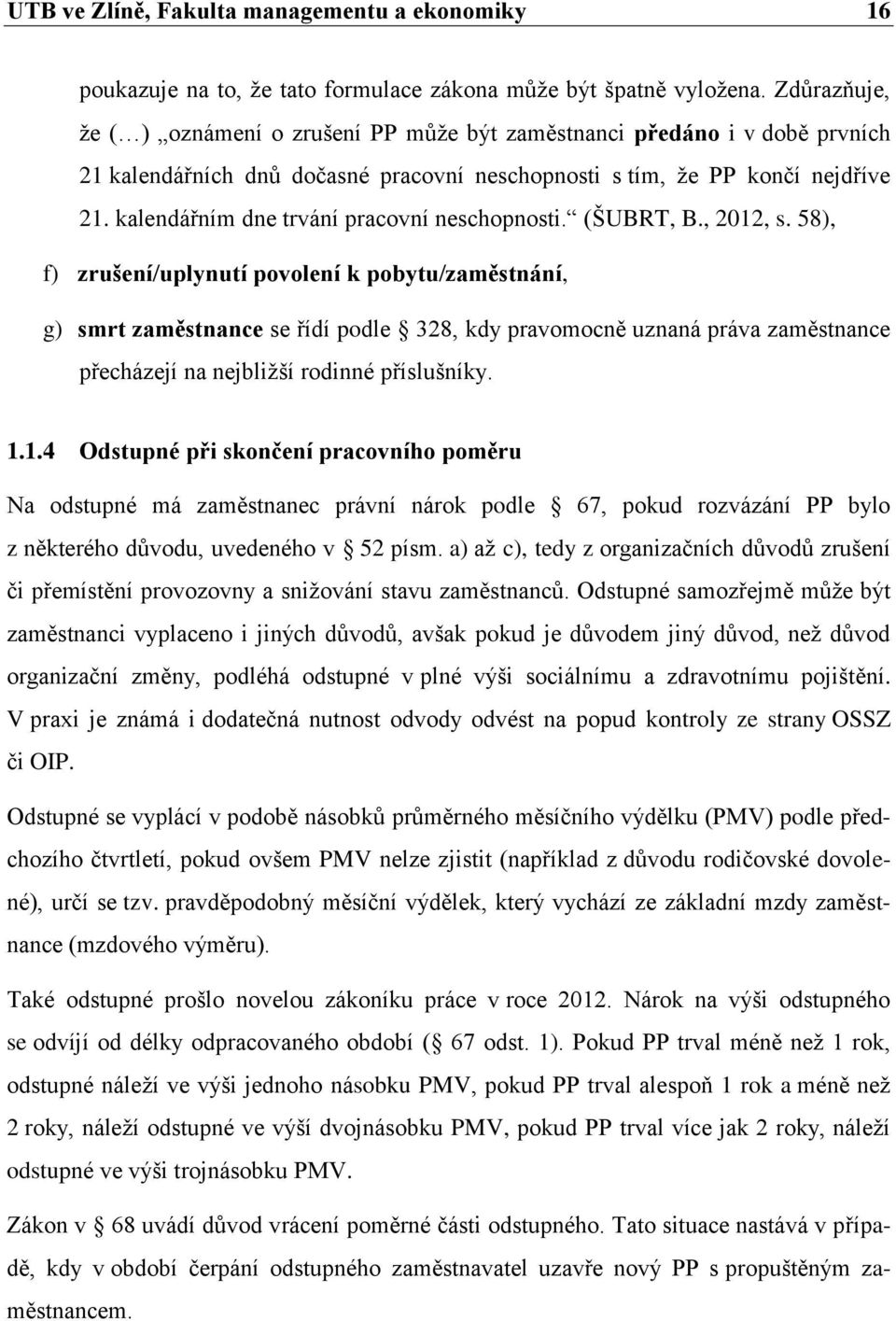 kalendářním dne trvání pracovní neschopnosti. (ŠUBRT, B., 2012, s.