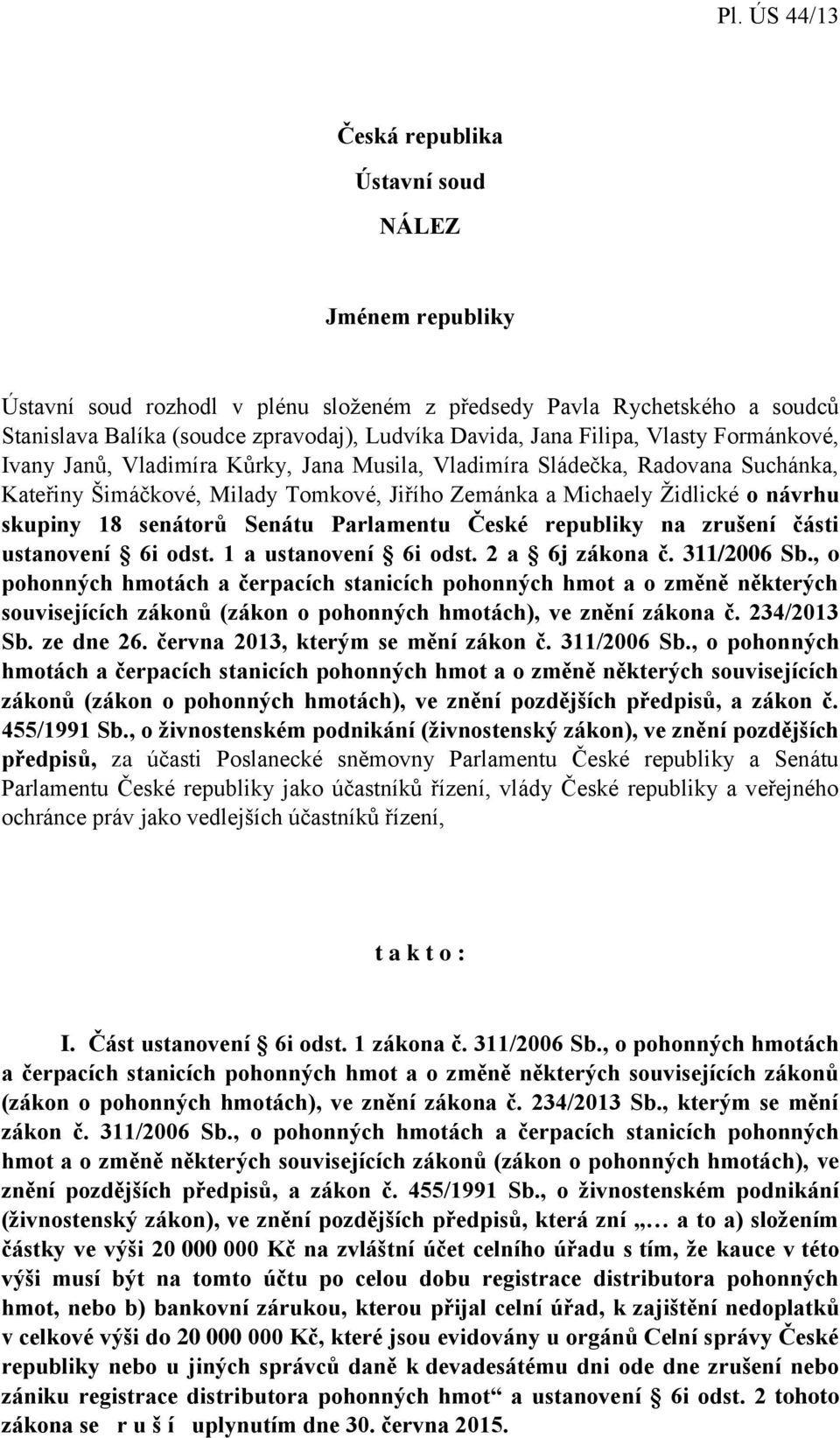 Senátu Parlamentu České republiky na zrušení části ustanovení 6i odst. 1 a ustanovení 6i odst. 2 a 6j zákona č. 311/2006 Sb.