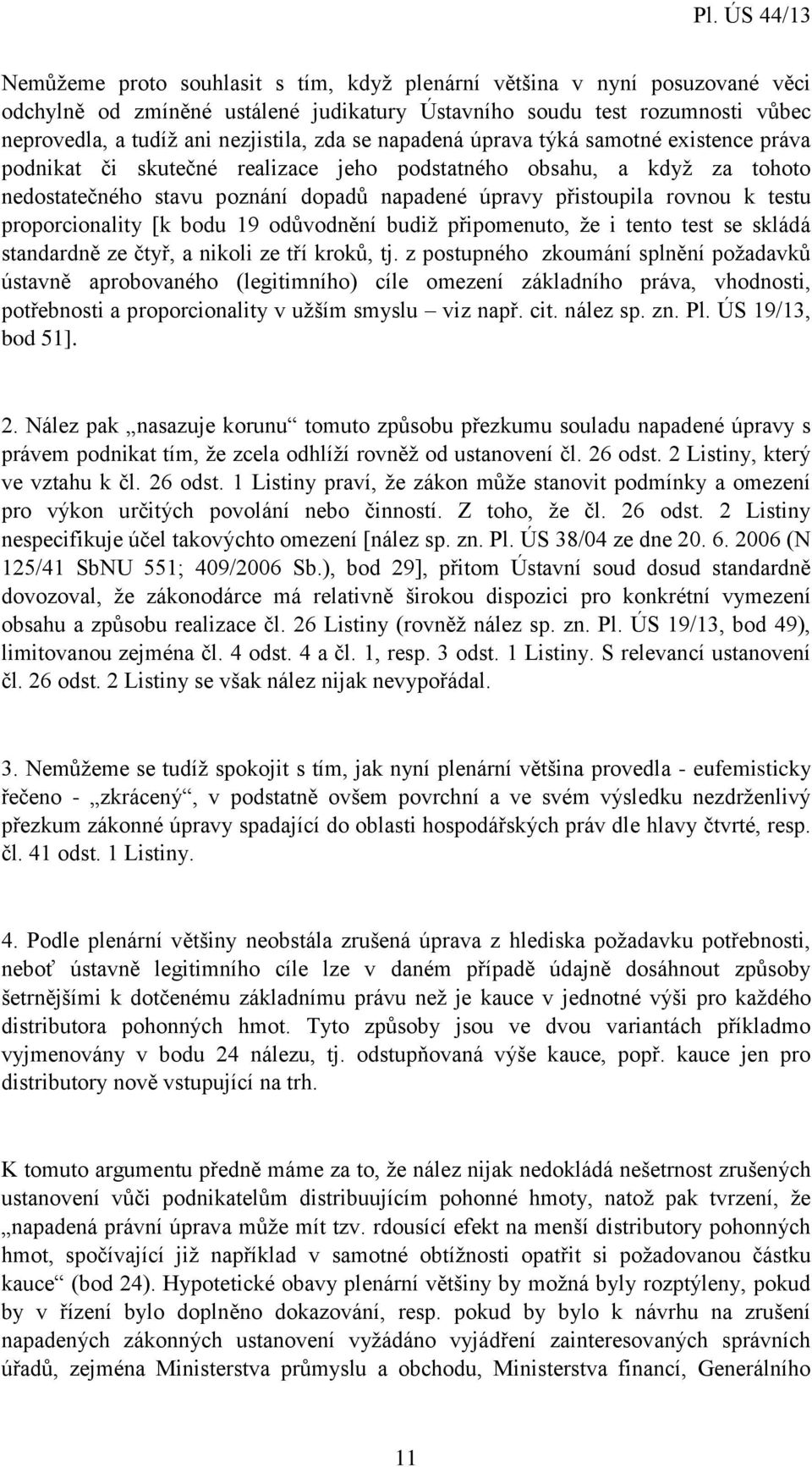 proporcionality [k bodu 19 odůvodnění budiž připomenuto, že i tento test se skládá standardně ze čtyř, a nikoli ze tří kroků, tj.