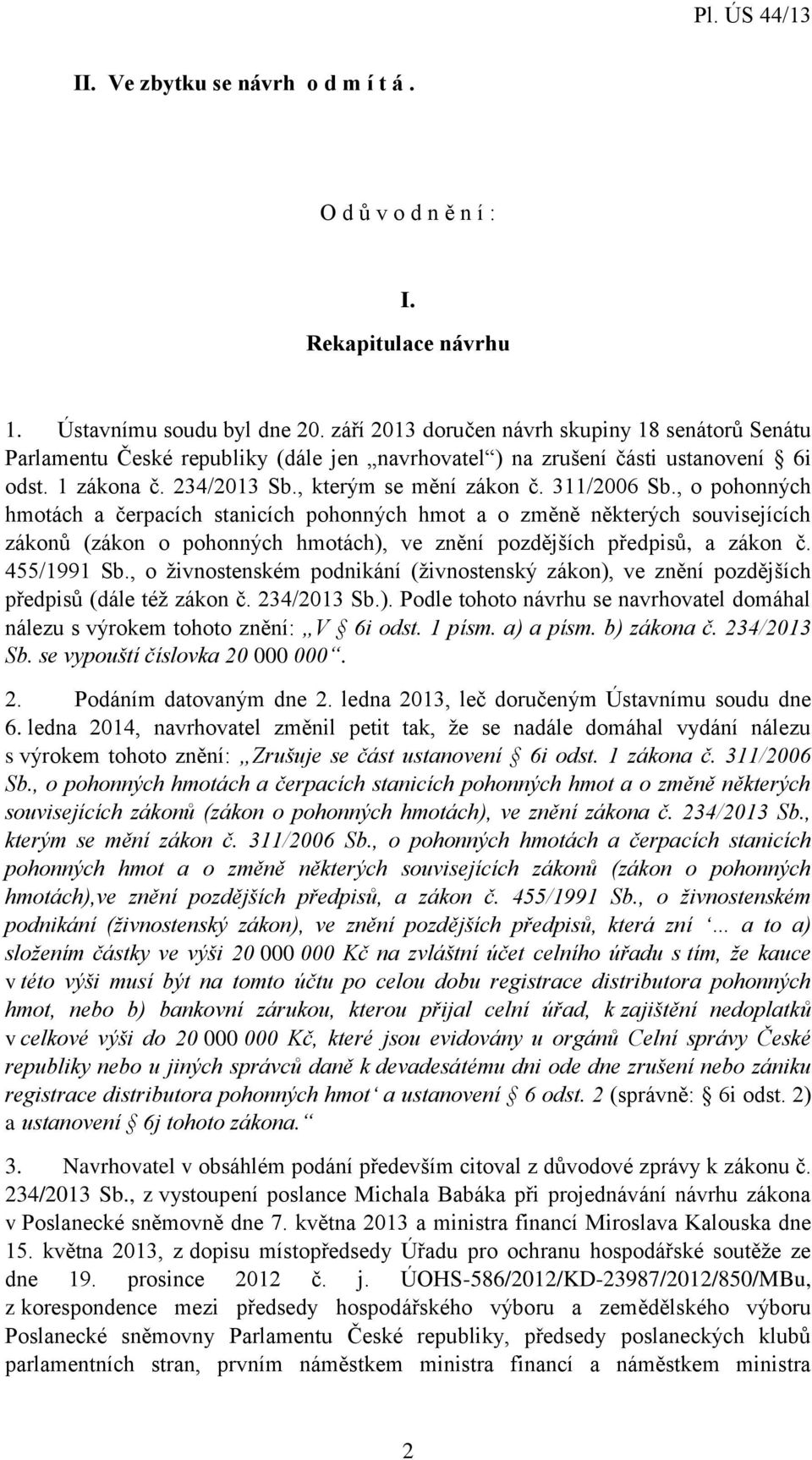 311/2006 Sb., o pohonných hmotách a čerpacích stanicích pohonných hmot a o změně některých souvisejících zákonů (zákon o pohonných hmotách), ve znění pozdějších předpisů, a zákon č. 455/1991 Sb.