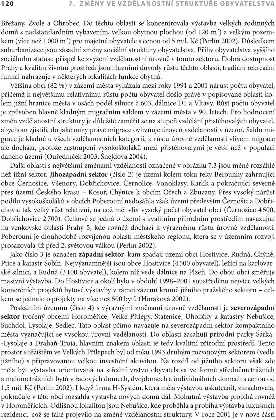 od 5 mil. Kč (Perlín 2002). Důsledkem suburbanizace jsou zásadní změny sociální struktury obyvatelstva.