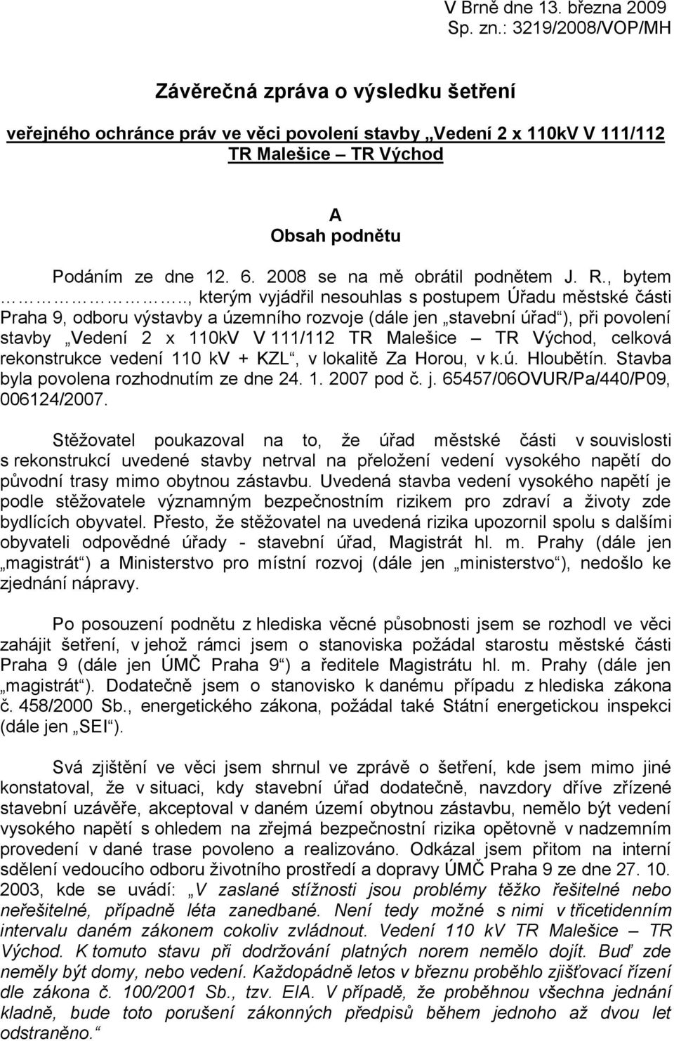 2008 se na mě obrátil podnětem J. R., bytem.