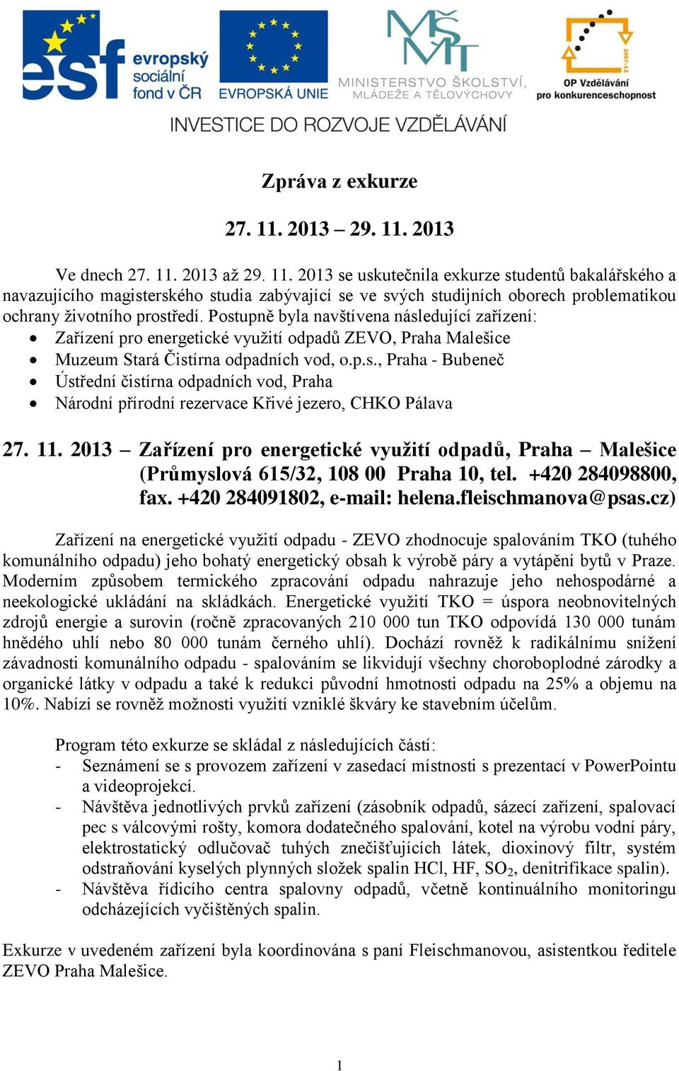 11. 2013 Zařízení pro energetické využití odpadů, Praha Malešice (Průmyslová 615/32, 108 00 Praha 10, tel. +420 284098800, fax. +420 284091802, e-mail: helena.fleischmanova@psas.