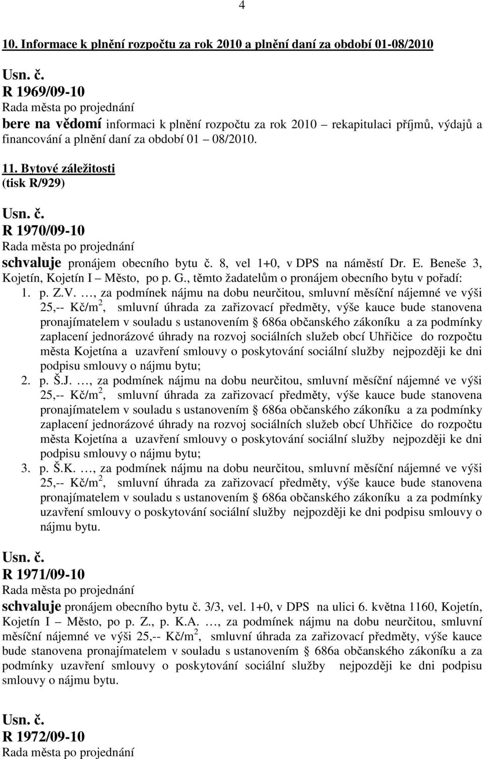 , těmto žadatelům o pronájem obecního bytu v pořadí: 1. p. Z.V.