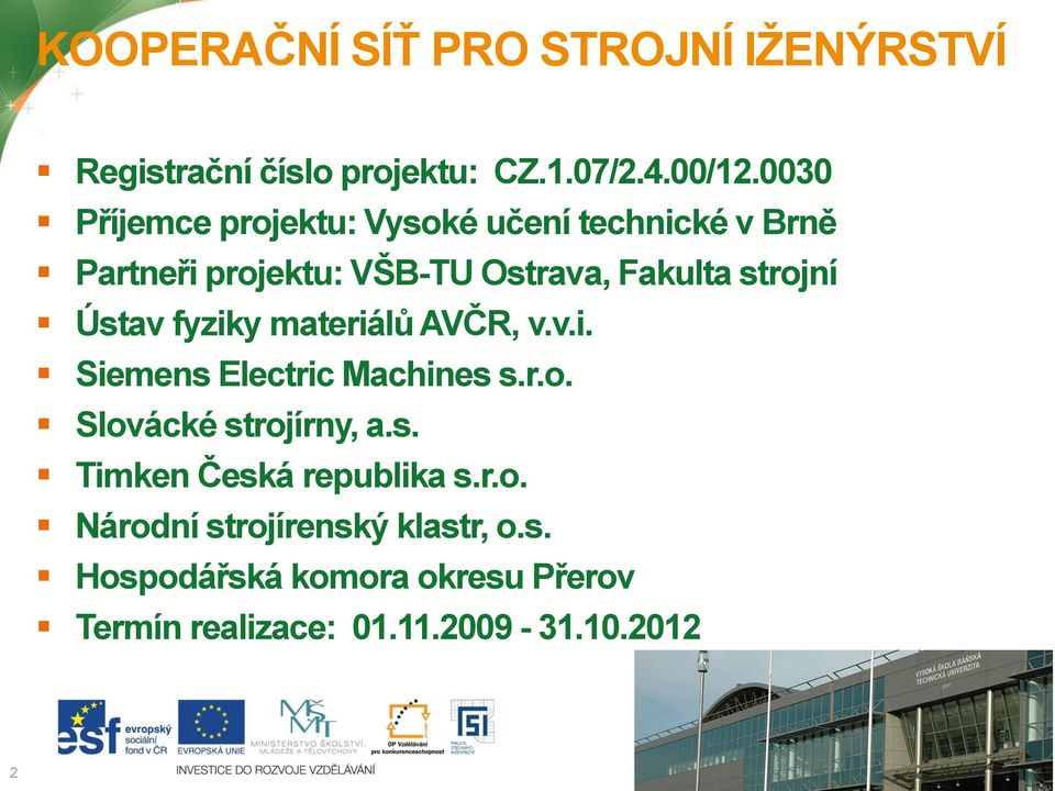 strojní Ústav fyziky materiálů AVČR, v.v.i. Siemens Electric Machines s.r.o. Slovácké strojírny, a.