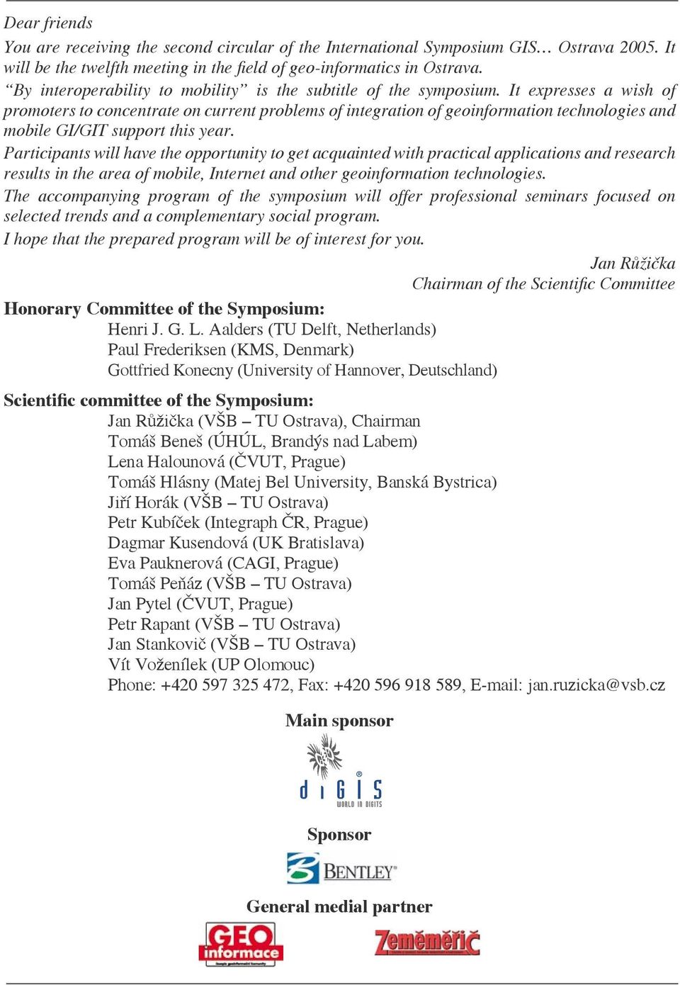 It expresses a wish of promoters to concentrate on current problems of integration of geoinformation technologies and mobile GI/GIT support this year.