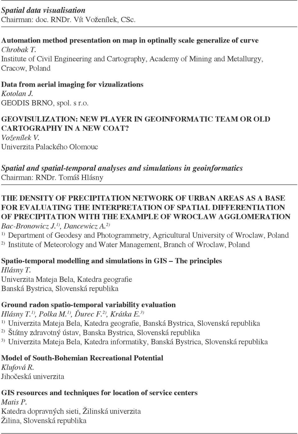 Voženílek V. Univerzita Palackého Olomouc Spatial and spatial-temporal analyses and simulations in geoinformatics Chairman: RNDr.