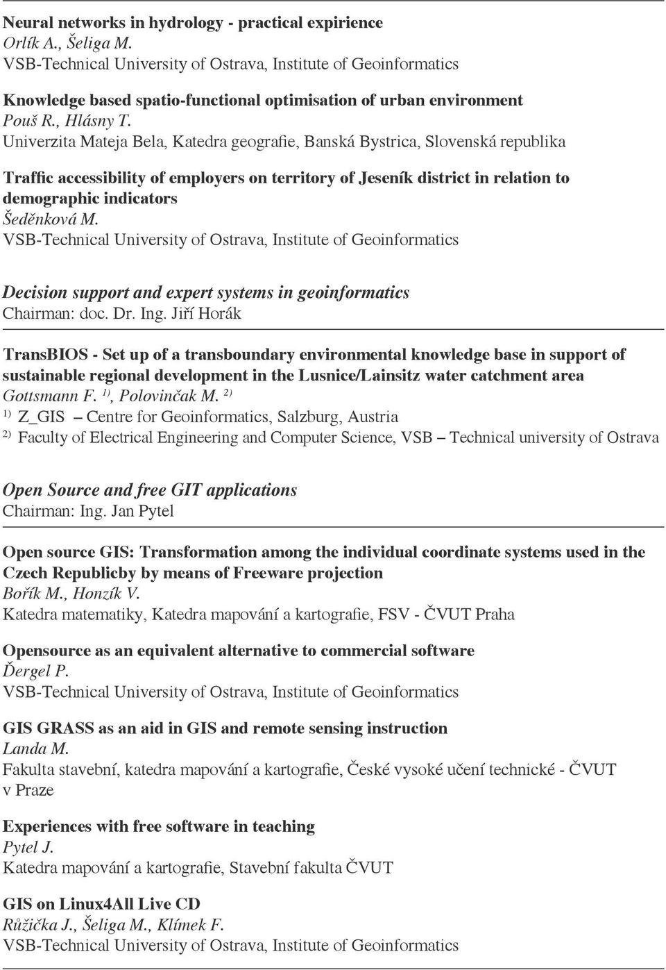 Decision support and expert systems in geoinformatics Chairman: doc. Dr. Ing.