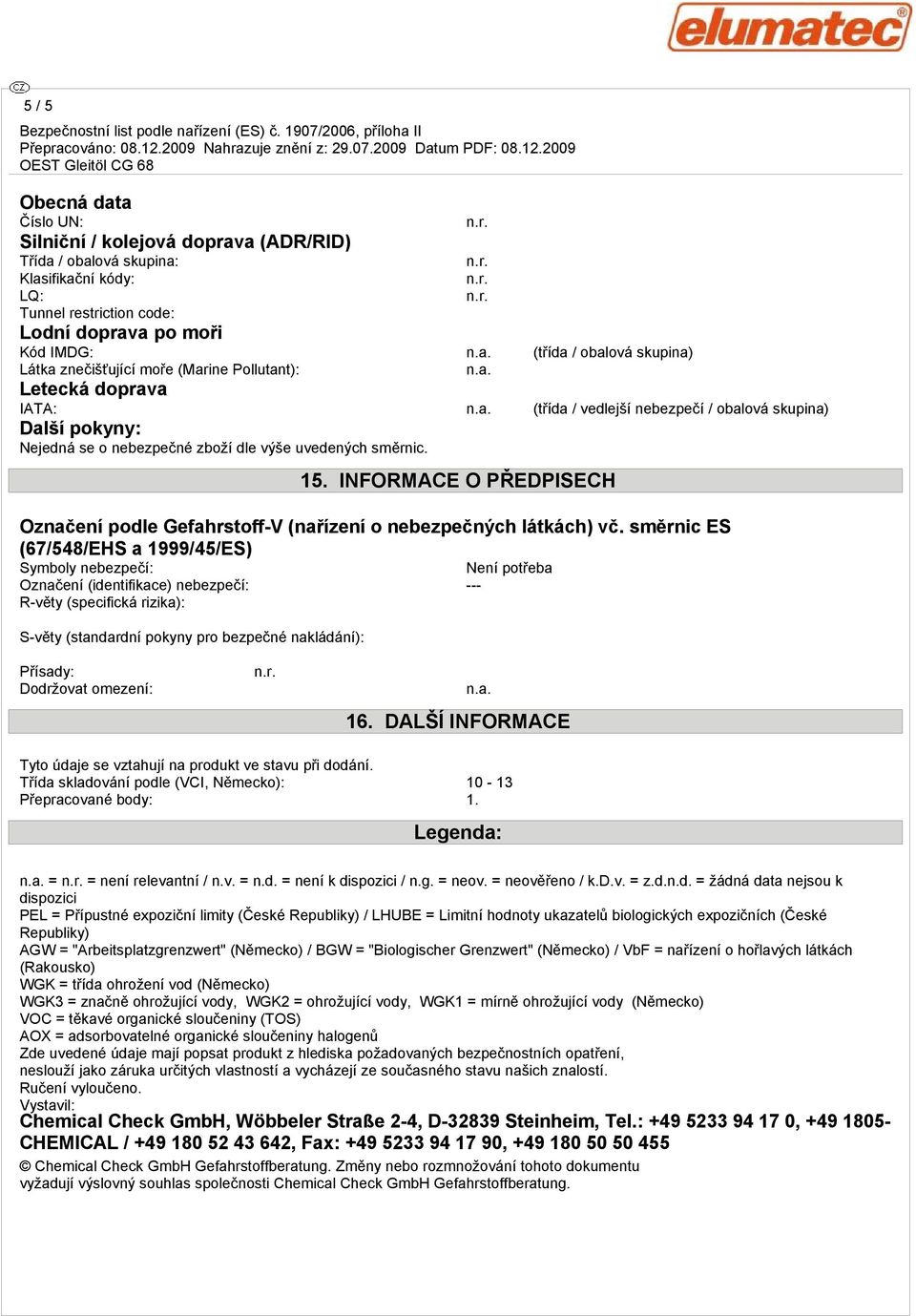 INFORMACE O PŘEDPISECH Označení podle Gefahrstoff-V (nařízení o nebezpečných látkách) vč.