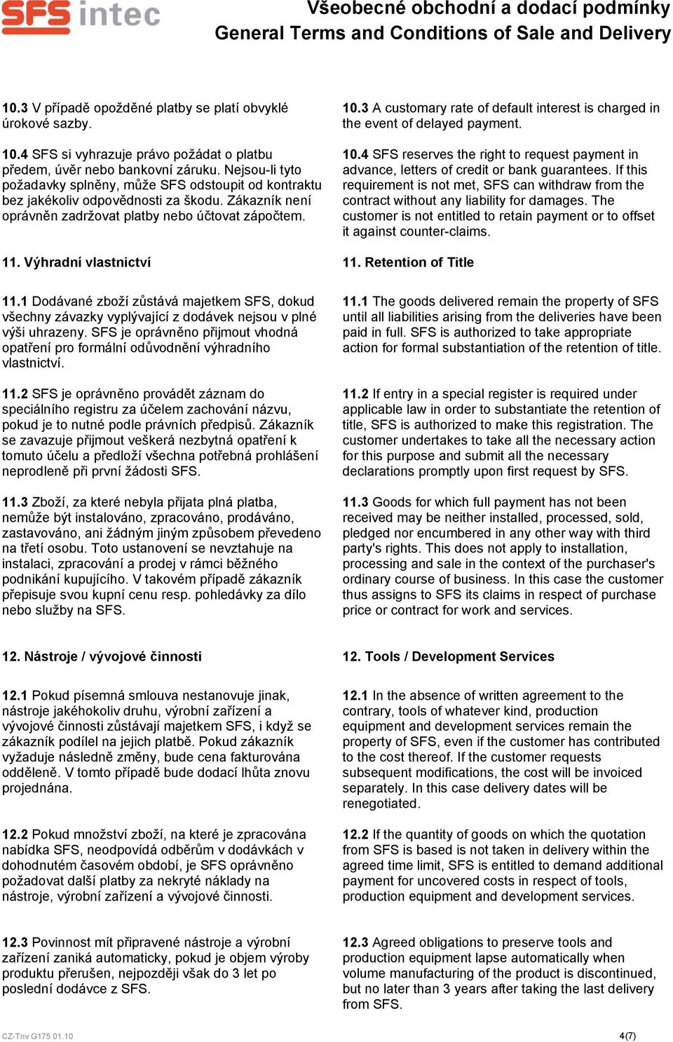 3 A customary rate of default interest is charged in the event of delayed payment. 10.4 SFS reserves the right to request payment in advance, letters of credit or bank guarantees.