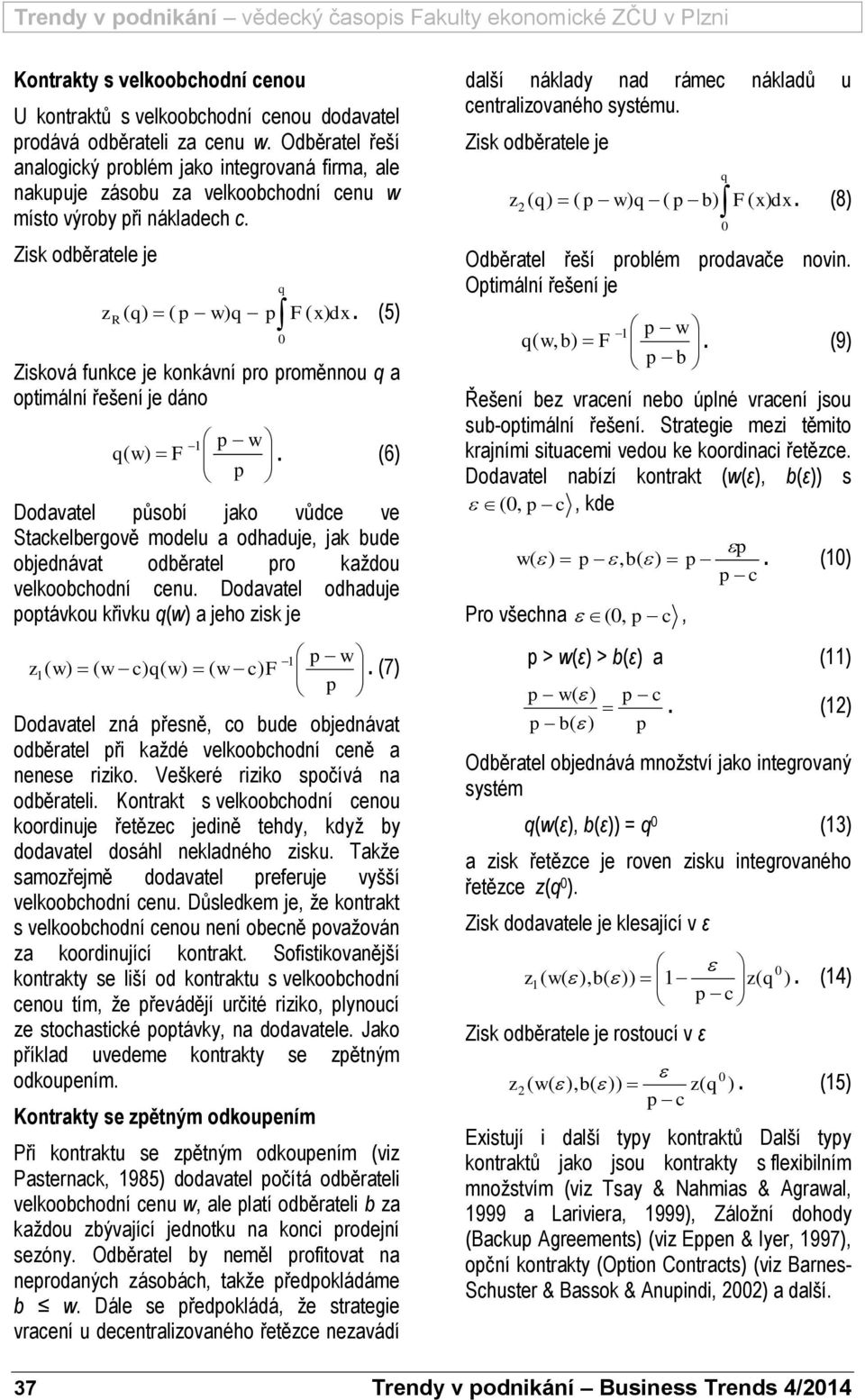 (5) Zisková funkce je konkávní ro roměnnou a otimální řešení je dáno 1 w ( w).