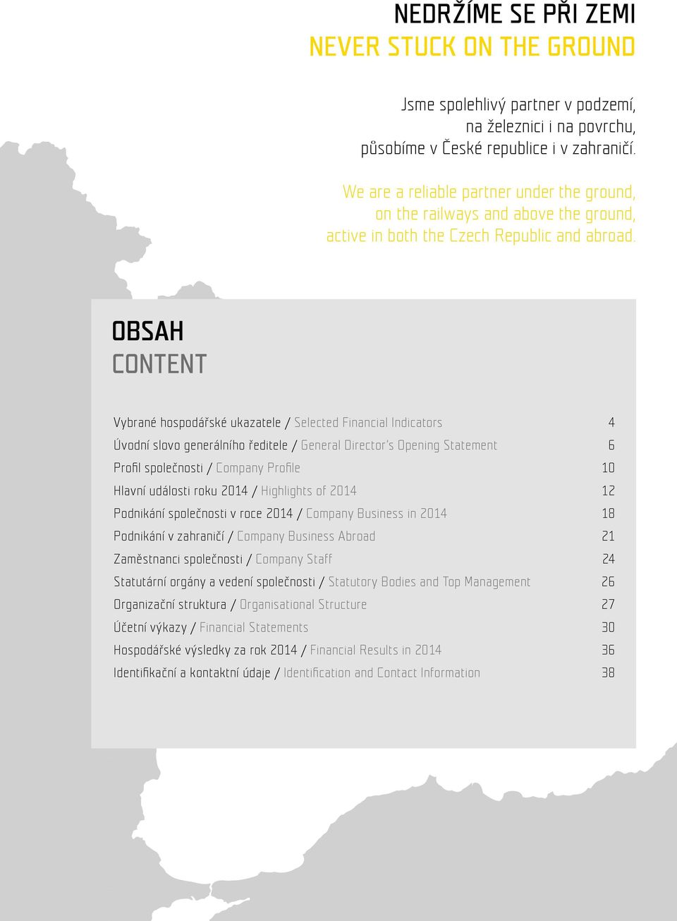 obsah content Vybrané hospodářské ukazatele / Selected Financial Indicators 4 Úvodní slovo generálního ředitele / General Director s Opening Statement 6 Profil společnosti / Company Profile 10 Hlavní