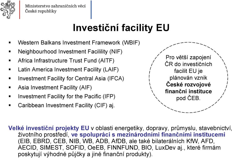 Pro větší zapojení ČR do investičních facilit EU je plánován vznik České rozvojové finanční instituce pod ČEB.