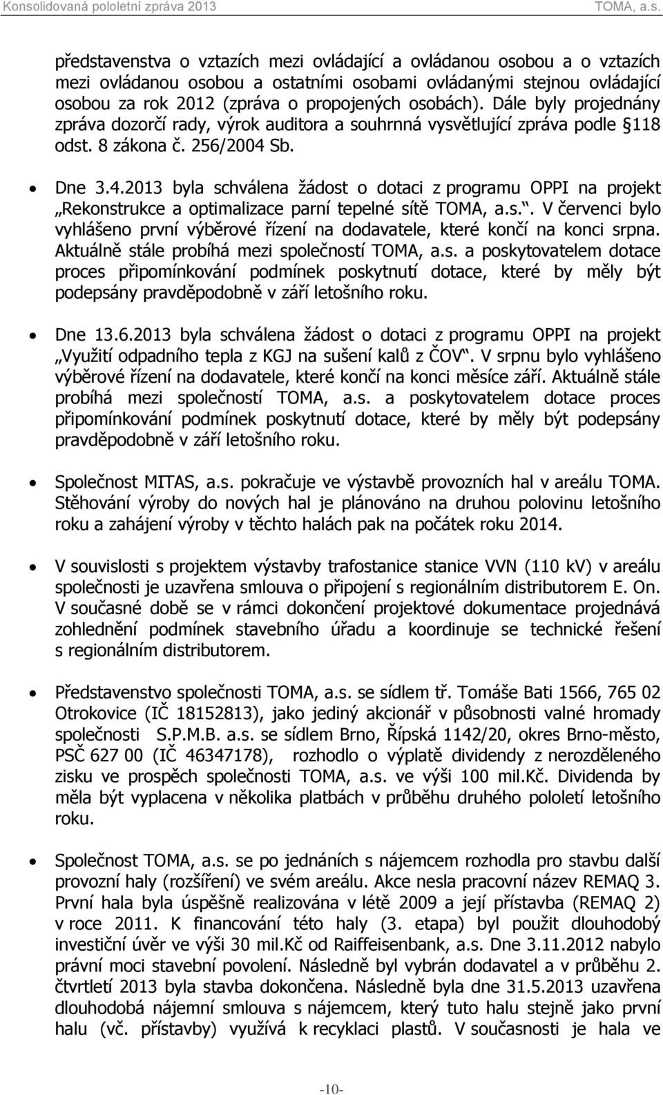 Sb. Dne 3.4.2013 byla schválena žádost o dotaci z programu OPPI na projekt Rekonstrukce a optimalizace parní tepelné sítě.