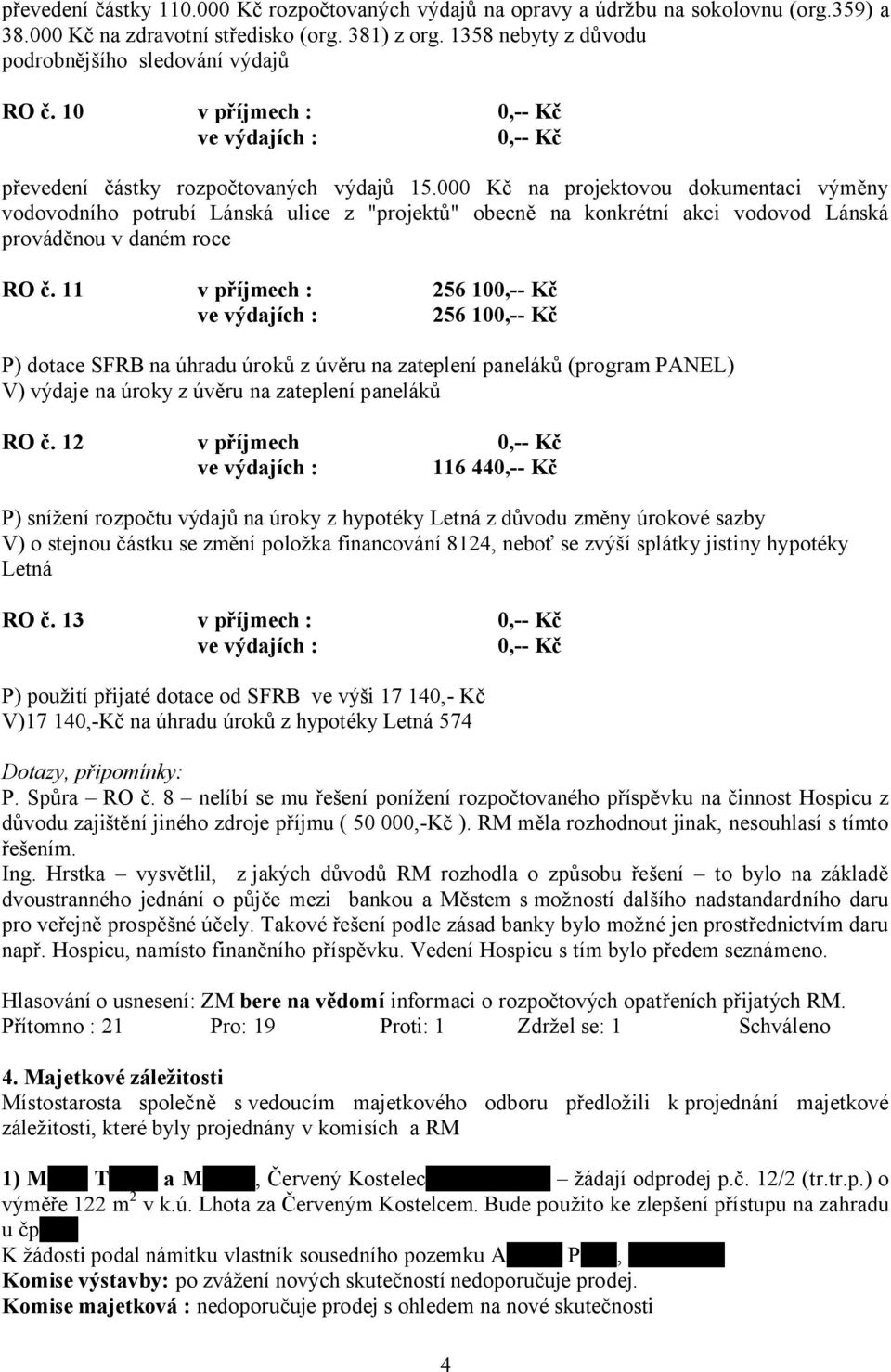 000 Kč na projektovou dokumentaci výměny vodovodního potrubí Lánská ulice z "projektů" obecně na konkrétní akci vodovod Lánská prováděnou v daném roce RO č.