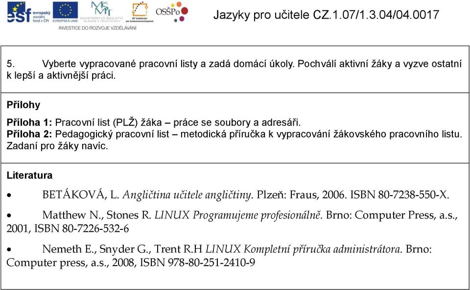 Příloha 2: Pedagogický pracovní list metodická příručka k vypracování žákovského pracovního listu. Zadaní pro žáky navíc. Literatura BETÁKOVÁ, L.