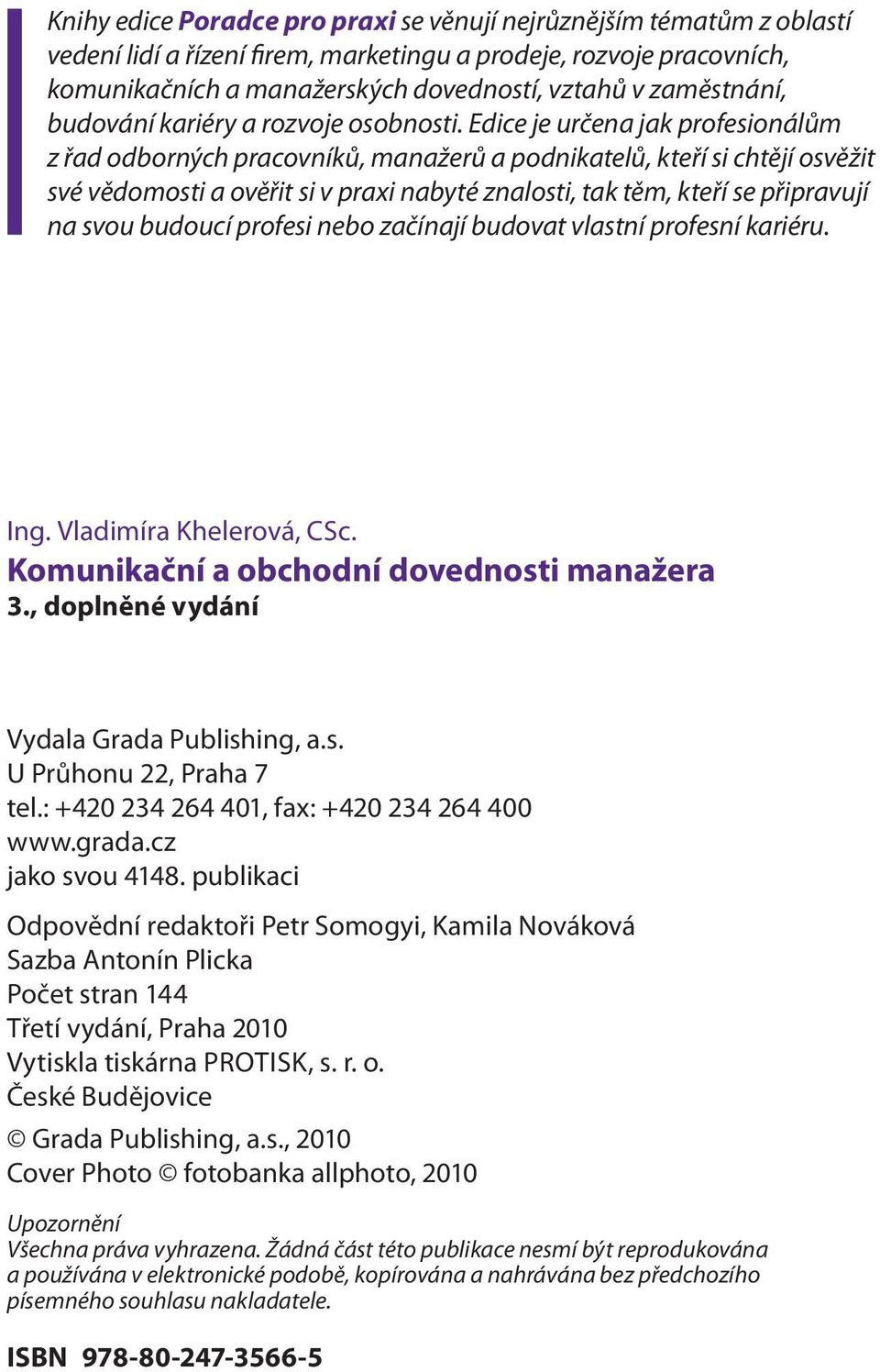 Edice je určena jak profesionálům z řad odborných pracovníků, manažerů a podnikatelů, kteří si chtějí osvěžit své vědomosti a ověřit si v praxi nabyté znalosti, tak těm, kteří se připravují na svou