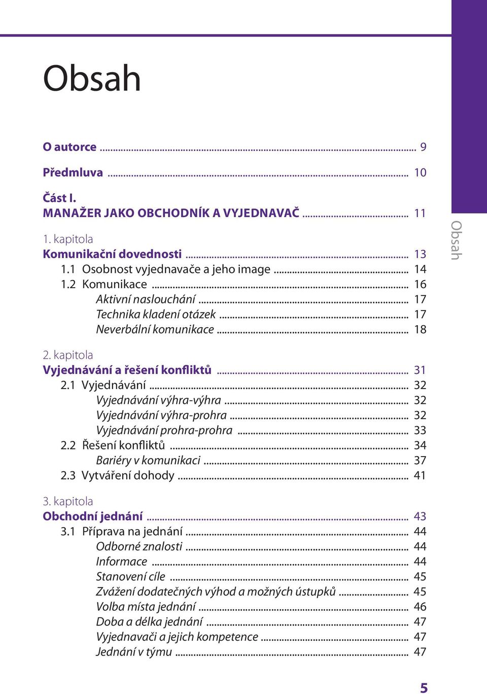 .. 32 Vyjednávání výhra-prohra... 32 Vyjednávání prohra-prohra... 33 2.2 Řešení konfliktů... 34 Bariéry v komunikaci... 37 2.3 Vytváření dohody... 41 3. kapitola Obchodní jednání... 43 3.