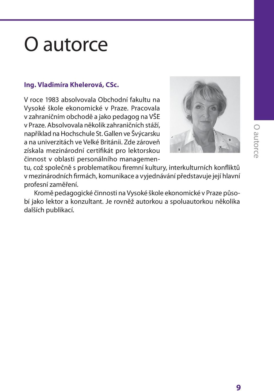 Zde zároveň získala mezinárodní certifikát pro lektorskou činnost v oblasti personálního managementu, což společně s problematikou firemní kultury, interkulturních konfliktů v