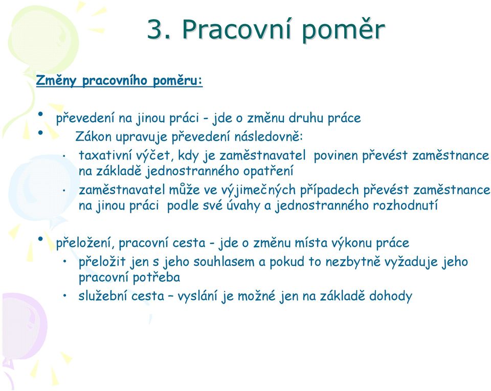 případech převést zaměstnance na jinou práci podle své úvahy a jednostranného rozhodnutí přeložení, pracovní cesta - jde o změnu místa