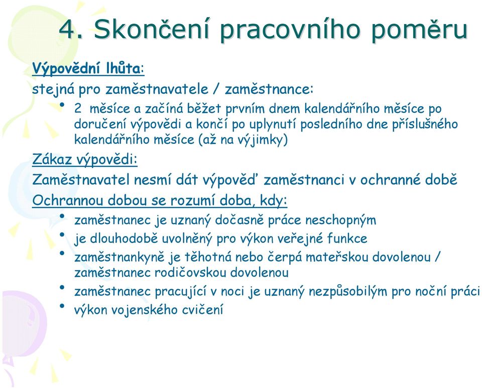 ochranné době Ochrannou dobou se rozumí doba, kdy: zaměstnanec je uznaný dočasně práce neschopným je dlouhodobě uvolněný pro výkon veřejné funkce zaměstnankyně