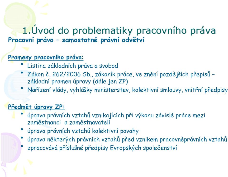 , zákoník práce, ve znění pozdějších přepisů základní pramen úpravy (dále jen ZP) Nařízení vlády, vyhlášky ministerstev, kolektivní smlouvy, vnitřní