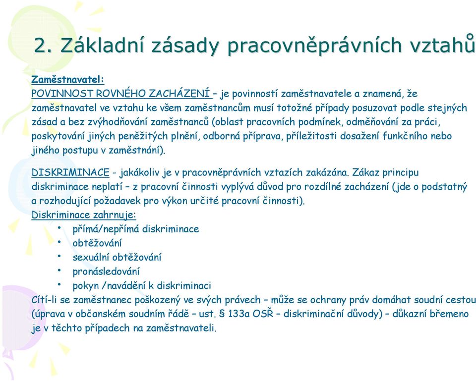 funkčního nebo jiného postupu v zaměstnání). DISKRIMINACE - jakákoliv je v pracovněprávních vztazích zakázána.