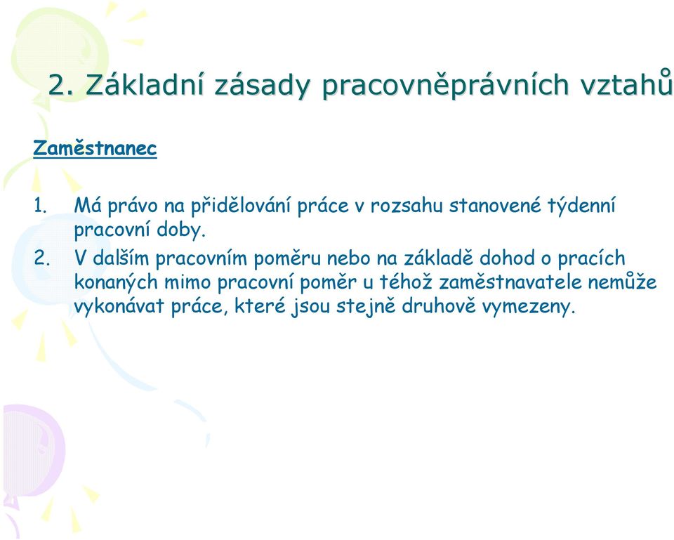 V dalším pracovním poměru nebo na základě dohod o pracích konaných mimo