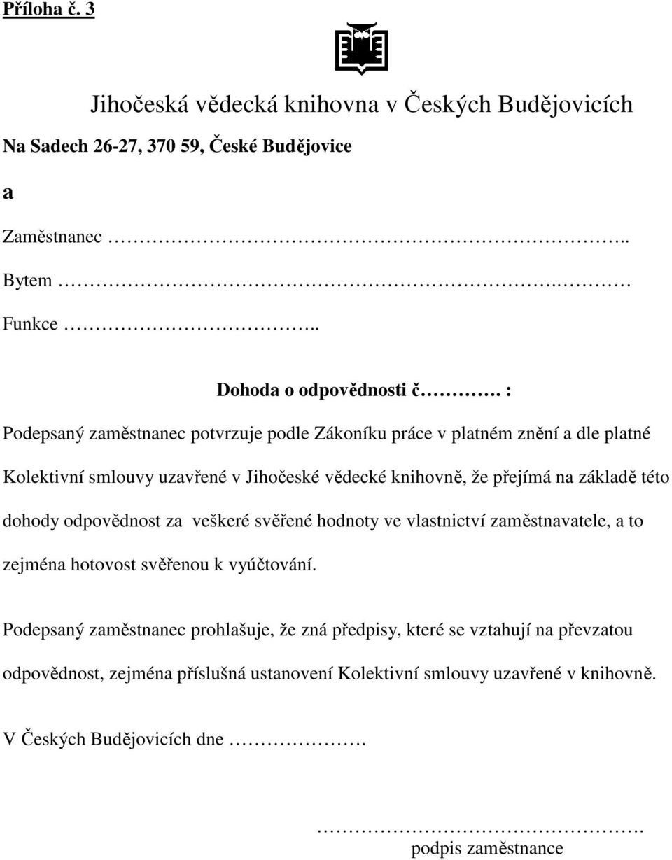 v Jihočeské vědecké knihovně, že přejímá n zákldě této dohody odpovědnost z veškeré svěřené hodnoty ve