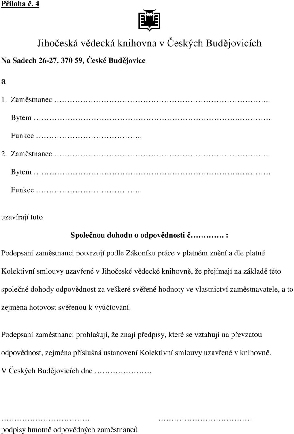 vědecké knihovně, že přejímjí n zákldě této společné dohody odpovědnost z veškeré svěřené hodnoty ve vlstnictví