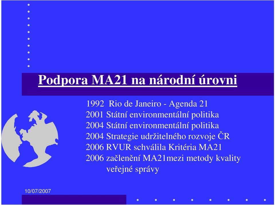 politika 2004 Strategie udržitelného rozvoje ČR 2006 RVUR