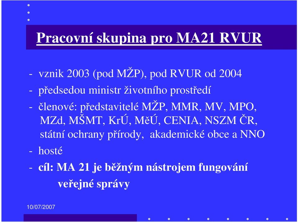 MV, MPO, MZd, MŠMT, KrÚ, MěÚ, CENIA, NSZM ČR, státní ochrany přírody,