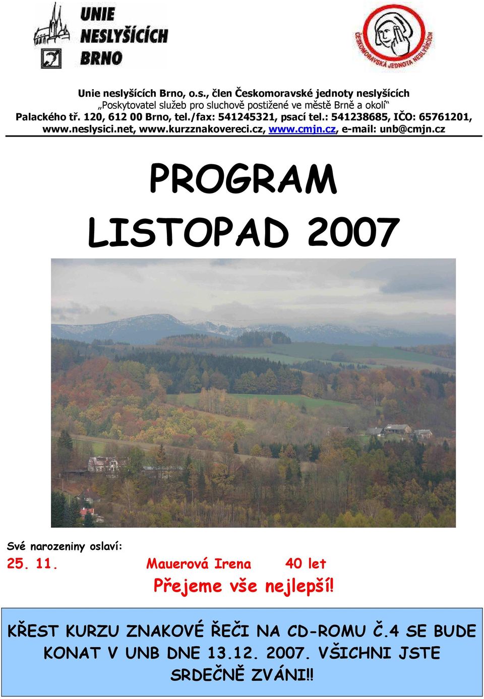 , člen Českomoravské jednoty neslyšících Poskytovatel služeb pro sluchově postižené ve městě Brně a okolí Palackého tř.