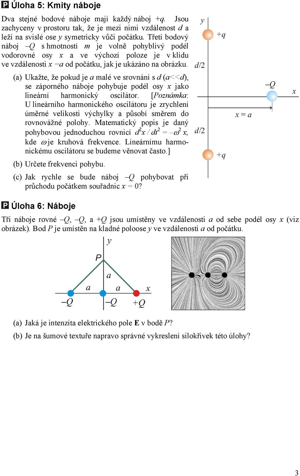 a) Ukažte, že pokud je a malé ve srovnání s d a<<d), se záporného náboje pohybuje podél osy x jako lineární harmonický oscilátor.